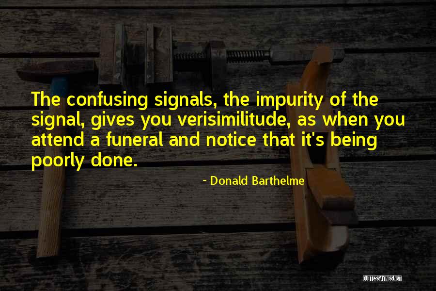 Verisimilitude Quotes By Donald Barthelme Verisimilitude Quotes By Donald Barthelme
