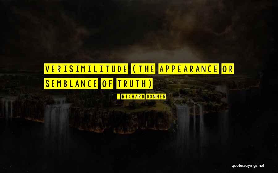 Verisimilitude Quotes By Richard Donner Verisimilitude Quotes By Richard Donner