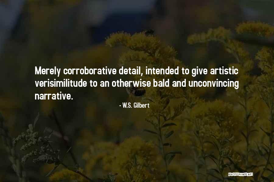 Verisimilitude Quotes By W.S. Gilbert Verisimilitude Quotes By W.S. Gilbert