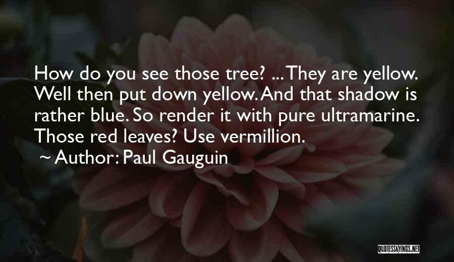 Vermillion Quotes By Paul Gauguin