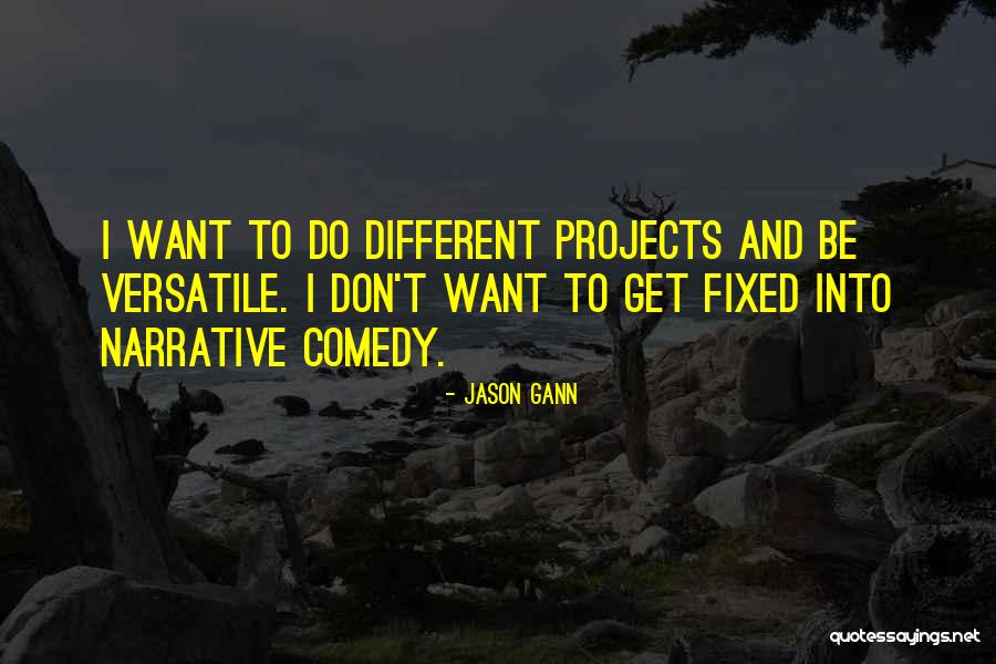 Versatile Quotes By Jason Gann Versatile Quotes By Jason Gann