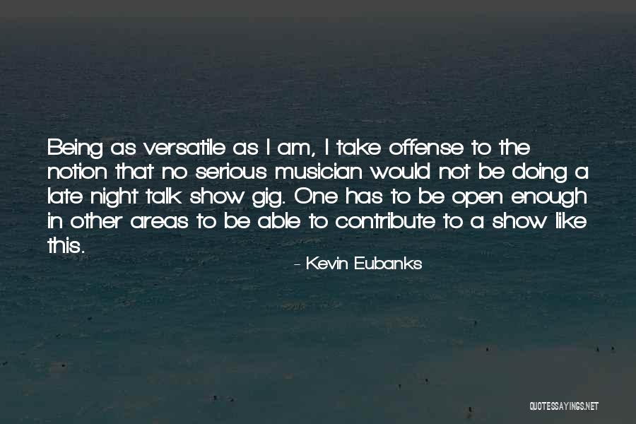 Versatile Quotes By Kevin Eubanks Versatile Quotes By Kevin Eubanks