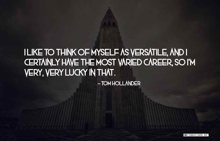 Versatile Quotes By Tom Hollander Versatile Quotes By Tom Hollander
