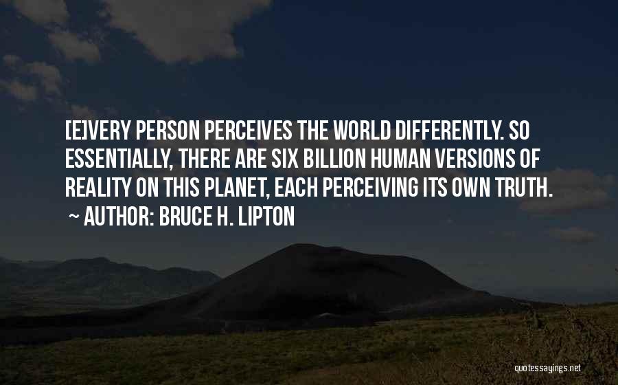 Versions Of The Truth Quotes By Bruce H. Lipton