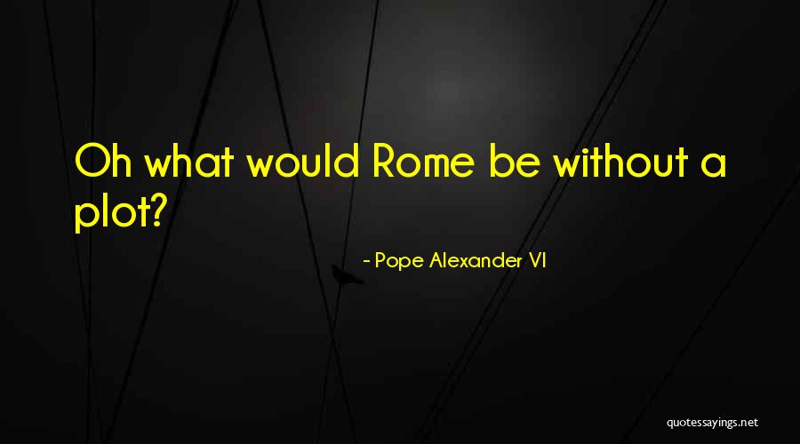 Verspreiding Coronavirus Quotes By Pope Alexander VI Verspreiding Coronavirus Quotes By Pope Alexander VI