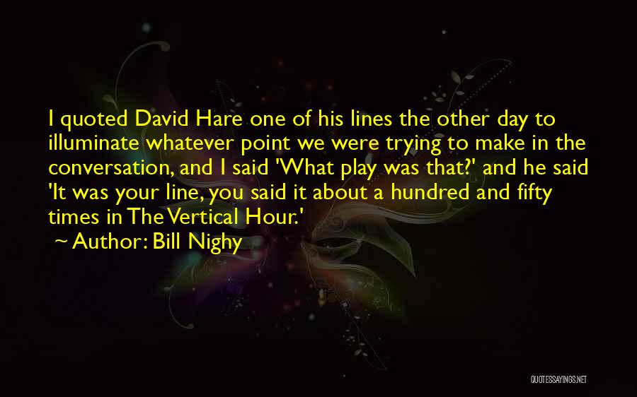 Vertical Line Quotes By Bill Nighy