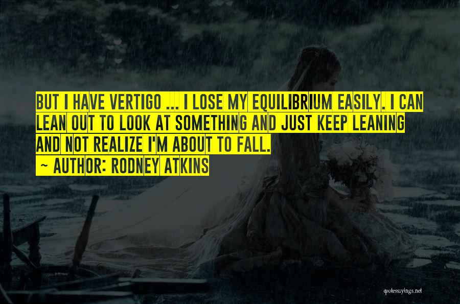 Vertigo Quotes By Rodney Atkins