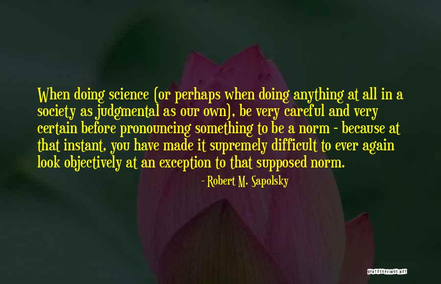 Very Careful Quotes By Robert M. Sapolsky Very Careful Quotes By Robert M. Sapolsky