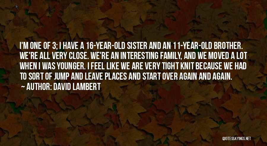 Very Close Sister Quotes By David Lambert