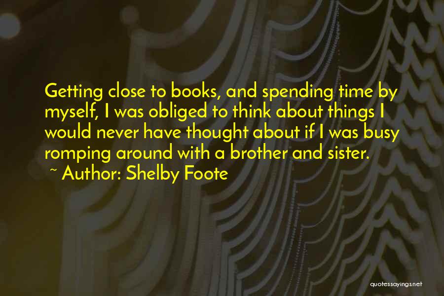 Very Close Sister Quotes By Shelby Foote