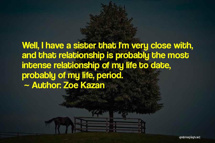 Very Close Sister Quotes By Zoe Kazan