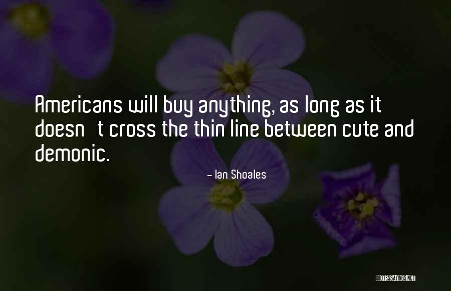 Very Cute Long Quotes By Ian Shoales Very Cute Long Quotes By Ian Shoales
