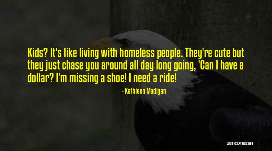 Very Cute Long Quotes By Kathleen Madigan Very Cute Long Quotes By Kathleen Madigan