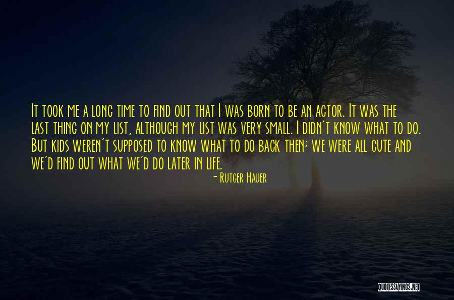 Very Cute Long Quotes By Rutger Hauer Very Cute Long Quotes By Rutger Hauer