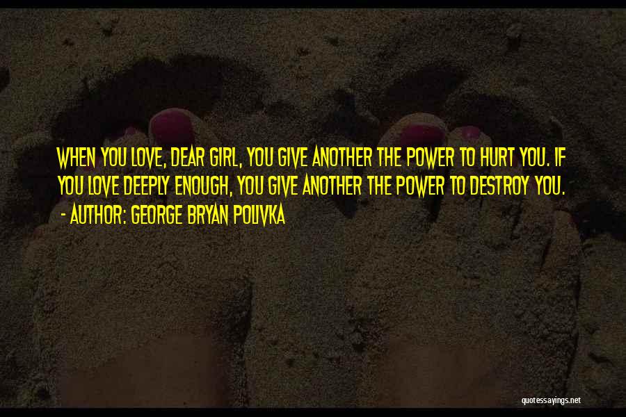 Very Deeply Hurt Quotes By George Bryan Polivka