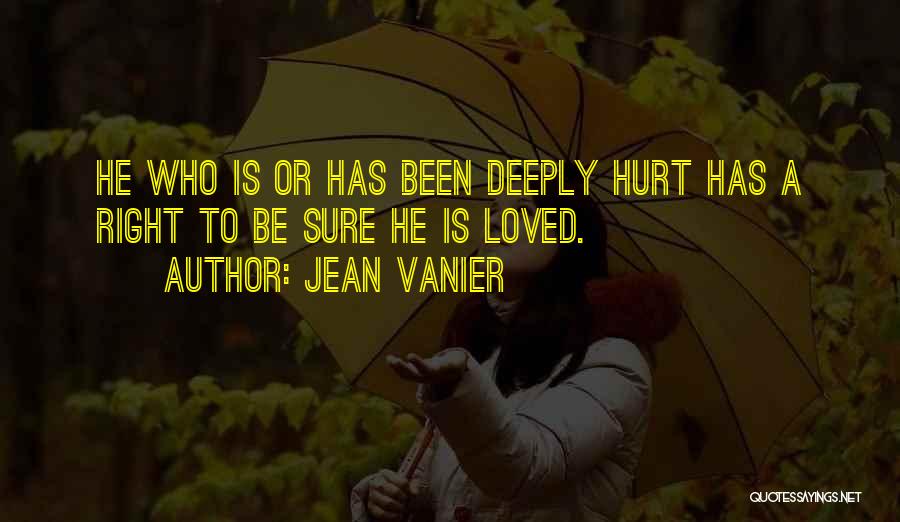 Very Deeply Hurt Quotes By Jean Vanier