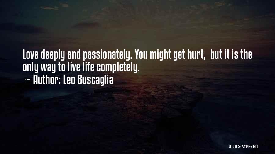 Very Deeply Hurt Quotes By Leo Buscaglia