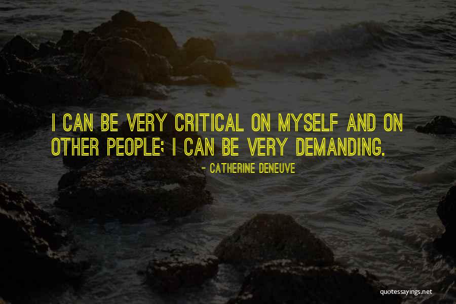 Very Demanding Quotes By Catherine Deneuve Very Demanding Quotes By Catherine Deneuve
