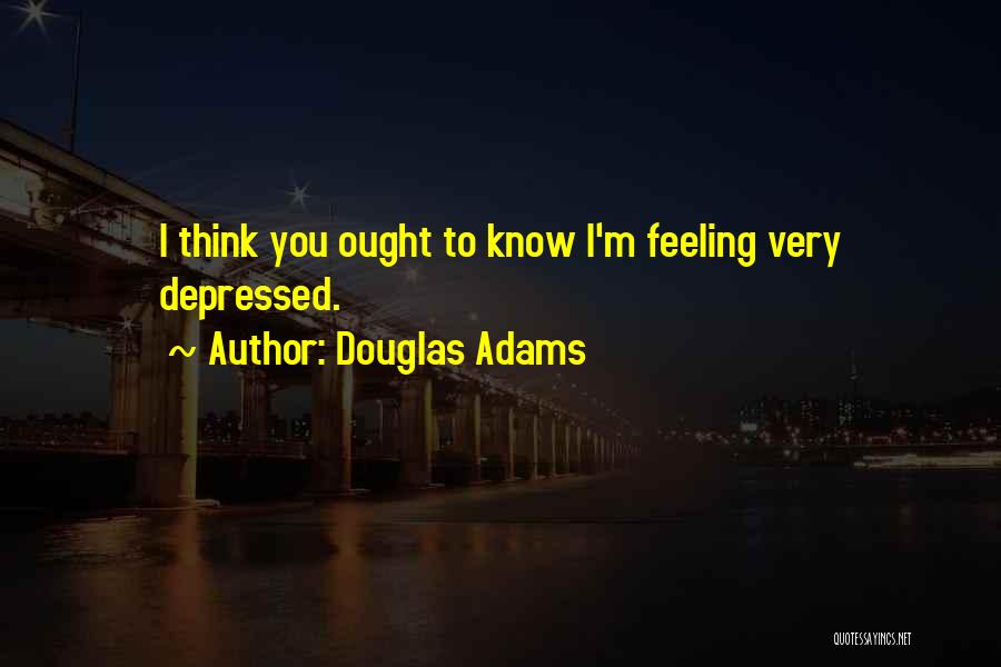 Very Depressed Quotes By Douglas Adams