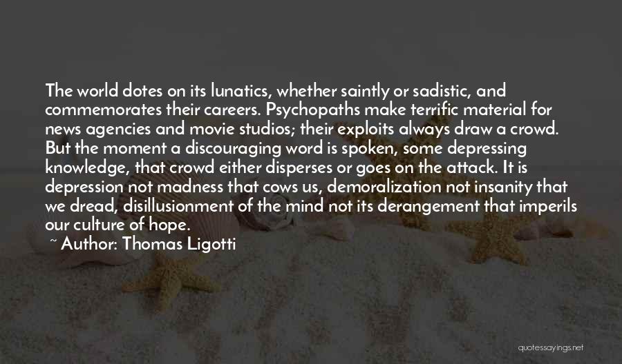 Very Discouraging Quotes By Thomas Ligotti
