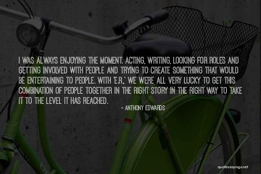 Very Entertaining Quotes By Anthony Edwards Very Entertaining Quotes By Anthony Edwards
