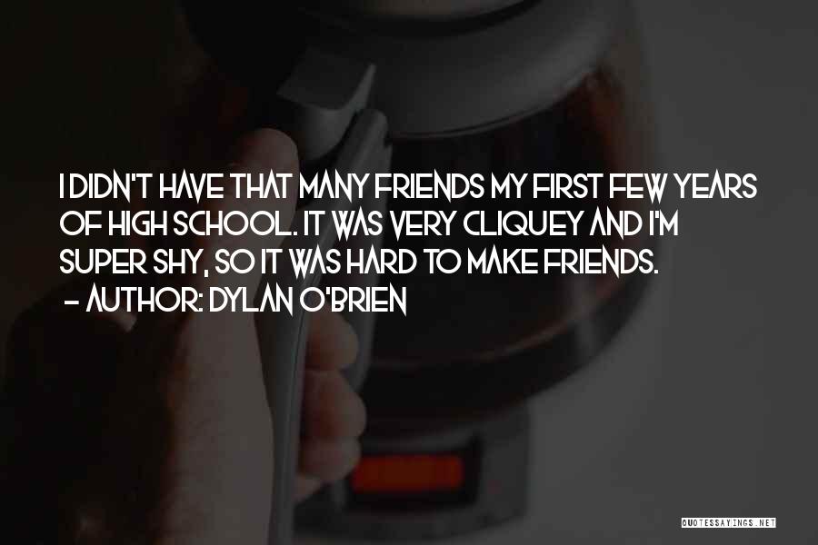 Very Few Friends Quotes By Dylan O'Brien