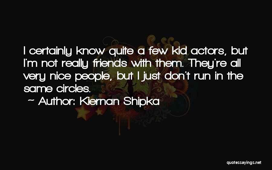 Very Few Friends Quotes By Kiernan Shipka