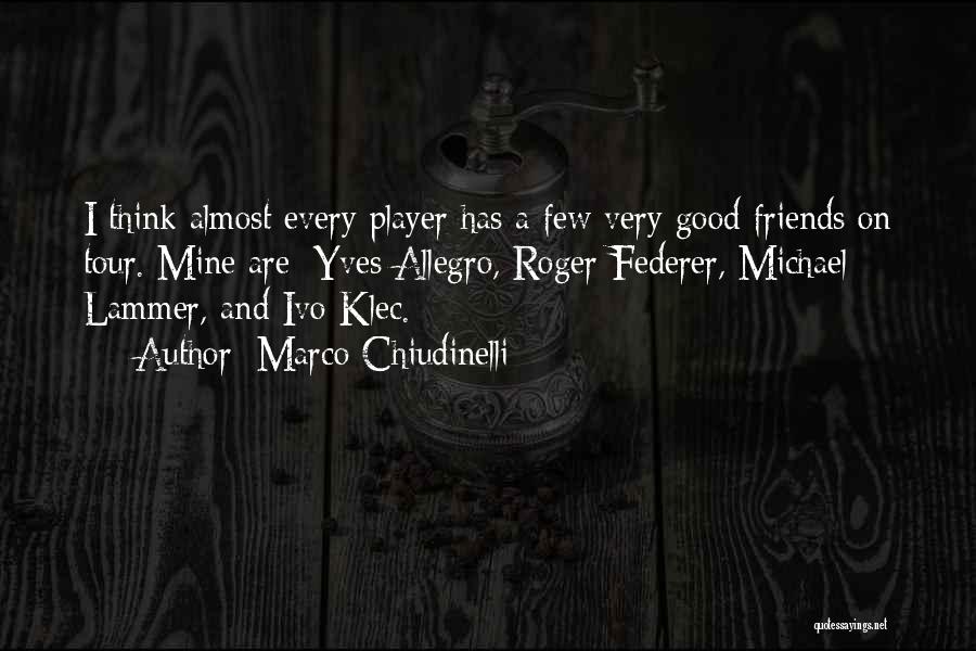 Very Few Friends Quotes By Marco Chiudinelli