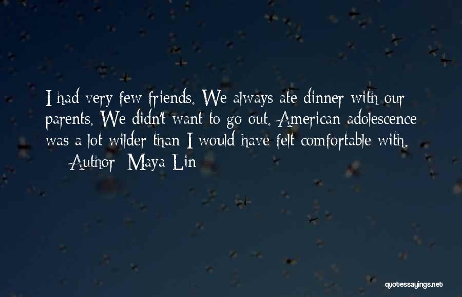 Very Few Friends Quotes By Maya Lin