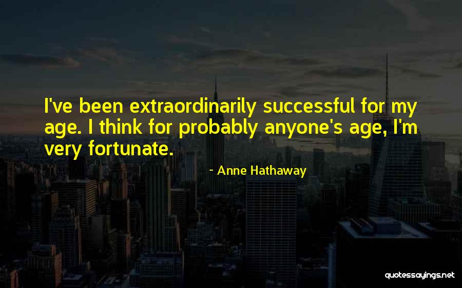 Very Fortunate Quotes By Anne Hathaway Very Fortunate Quotes By Anne Hathaway