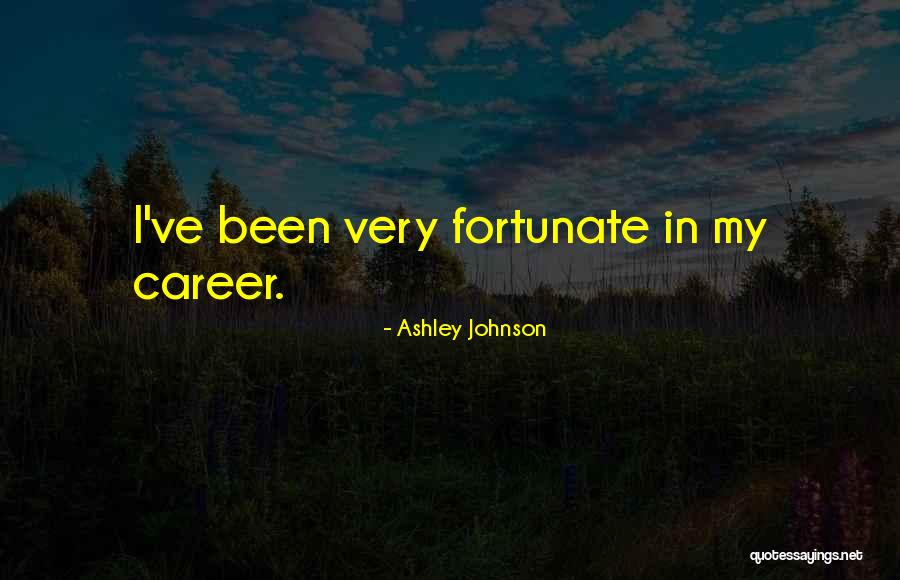 Very Fortunate Quotes By Ashley Johnson Very Fortunate Quotes By Ashley Johnson