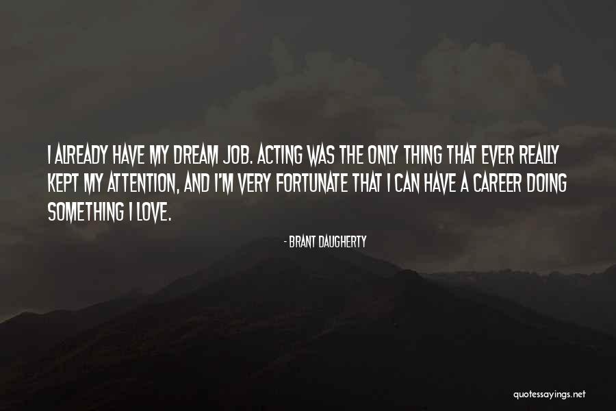 Very Fortunate Quotes By Brant Daugherty Very Fortunate Quotes By Brant Daugherty