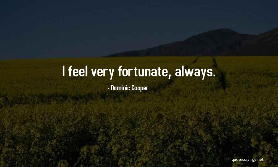 Very Fortunate Quotes By Dominic Cooper Very Fortunate Quotes By Dominic Cooper