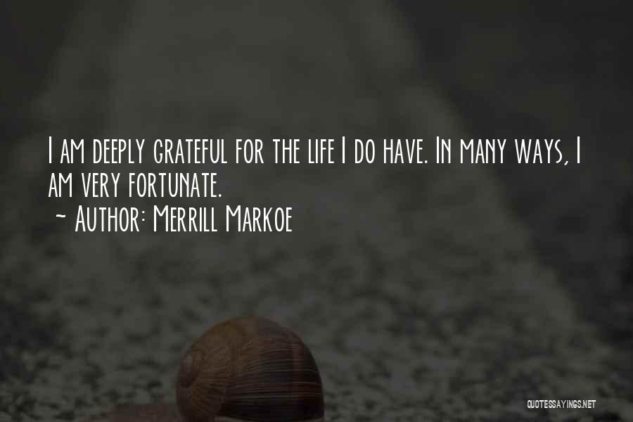 Very Fortunate Quotes By Merrill Markoe