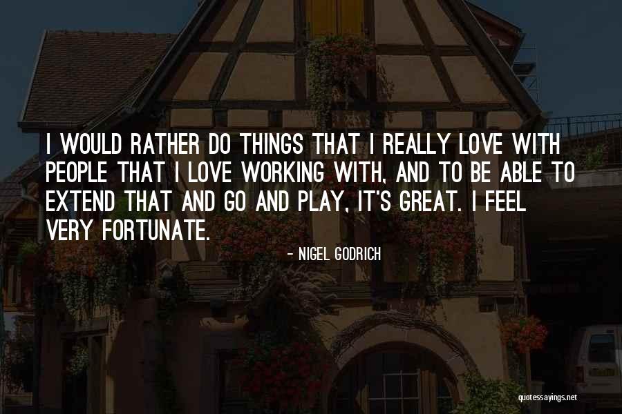 Very Fortunate Quotes By Nigel Godrich Very Fortunate Quotes By Nigel Godrich