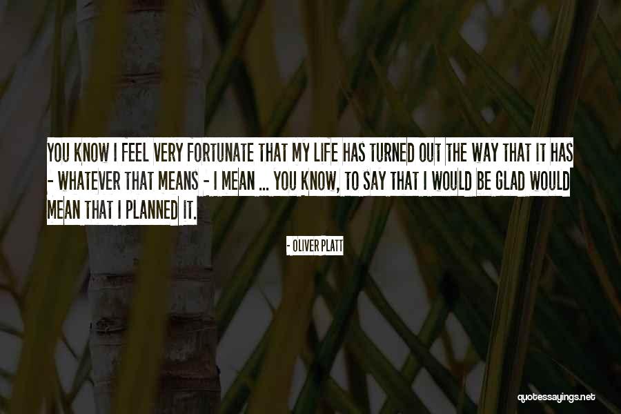 Very Fortunate Quotes By Oliver Platt Very Fortunate Quotes By Oliver Platt