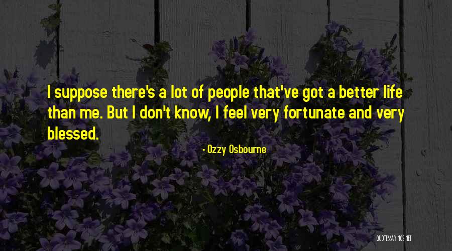 Very Fortunate Quotes By Ozzy Osbourne Very Fortunate Quotes By Ozzy Osbourne