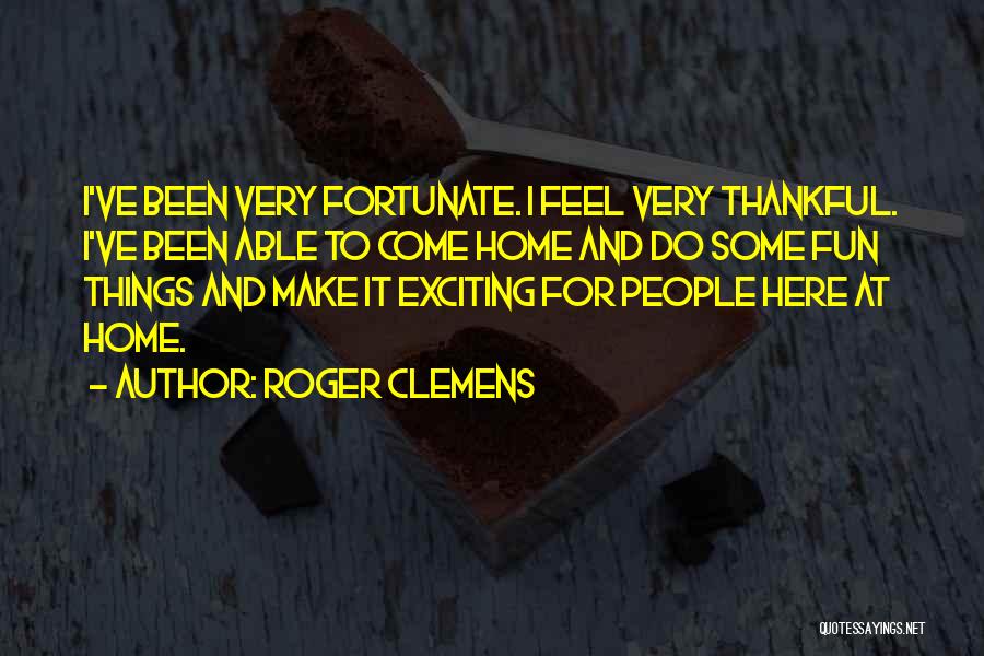 Very Fortunate Quotes By Roger Clemens