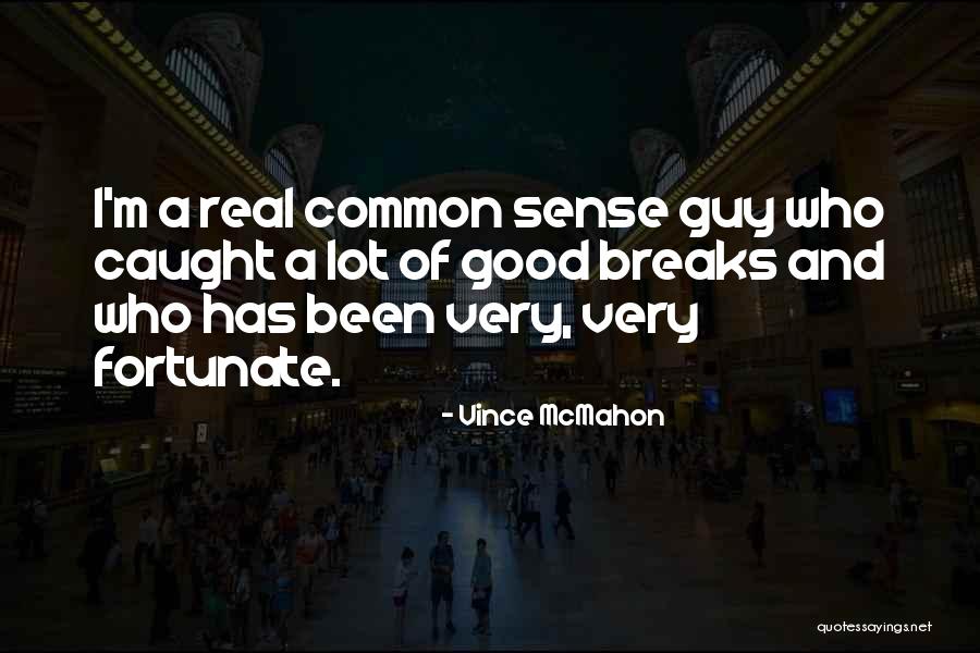 Very Fortunate Quotes By Vince McMahon Very Fortunate Quotes By Vince McMahon