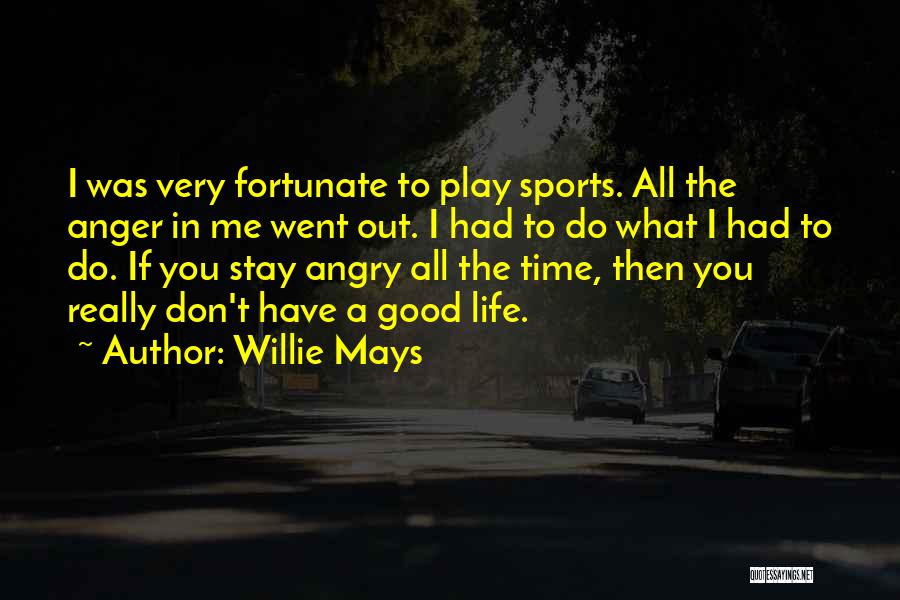 Very Fortunate Quotes By Willie Mays