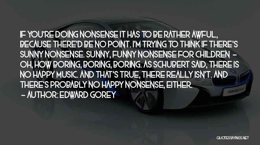 Very Funny True Quotes By Edward Gorey