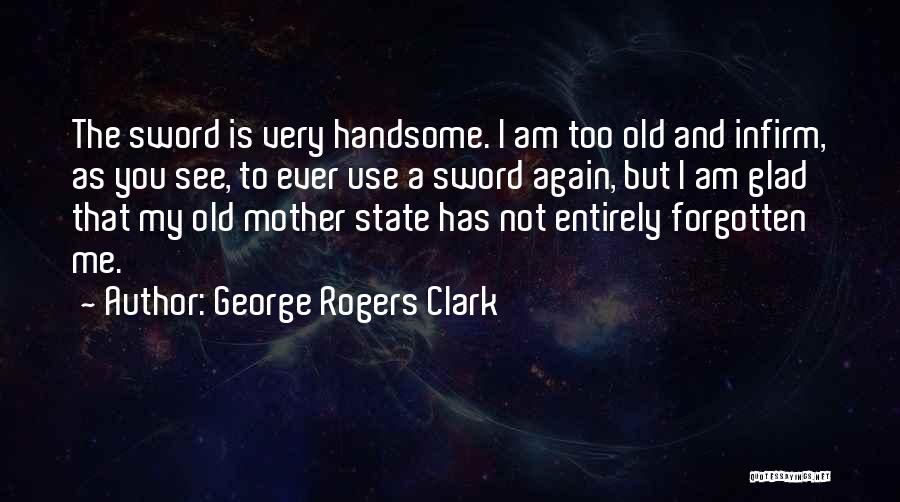 Very Glad Quotes By George Rogers Clark