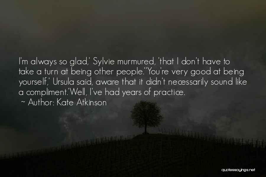 Very Glad Quotes By Kate Atkinson