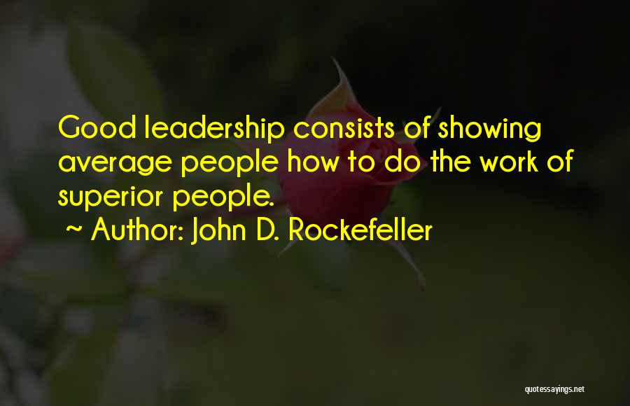 Very Good Leadership Quotes By John D. Rockefeller