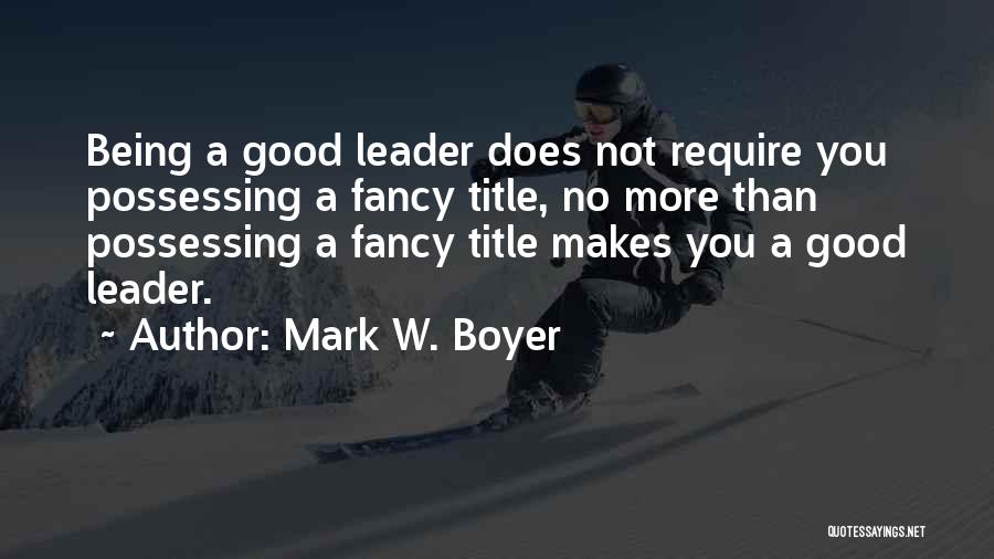 Very Good Leadership Quotes By Mark W. Boyer