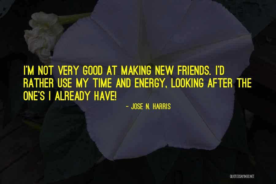 Very Good Looking Quotes By Jose N. Harris Very Good Looking Quotes By Jose N. Harris