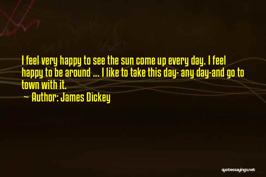 Very Happy Day Quotes By James Dickey