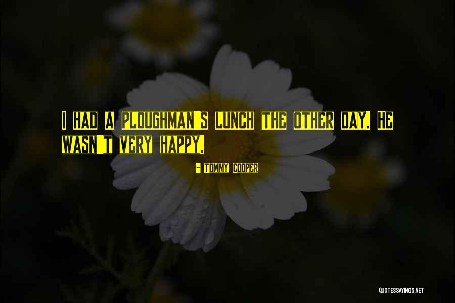 Very Happy Day Quotes By Tommy Cooper