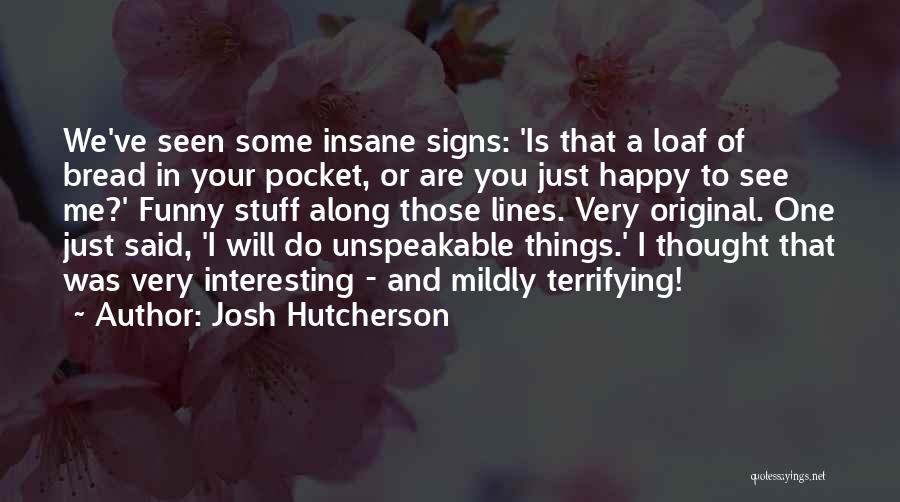 Very Happy To See You Quotes By Josh Hutcherson