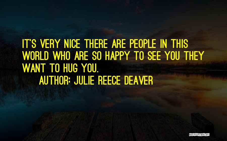 Very Happy To See You Quotes By Julie Reece Deaver